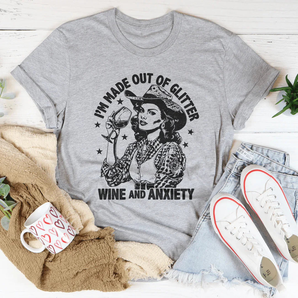 I'm Made Out Of Glitter Wine And Anxiety Tee Peachy Sunday