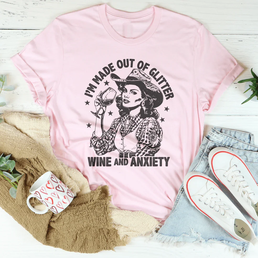 I'm Made Out Of Glitter Wine And Anxiety Tee Peachy Sunday