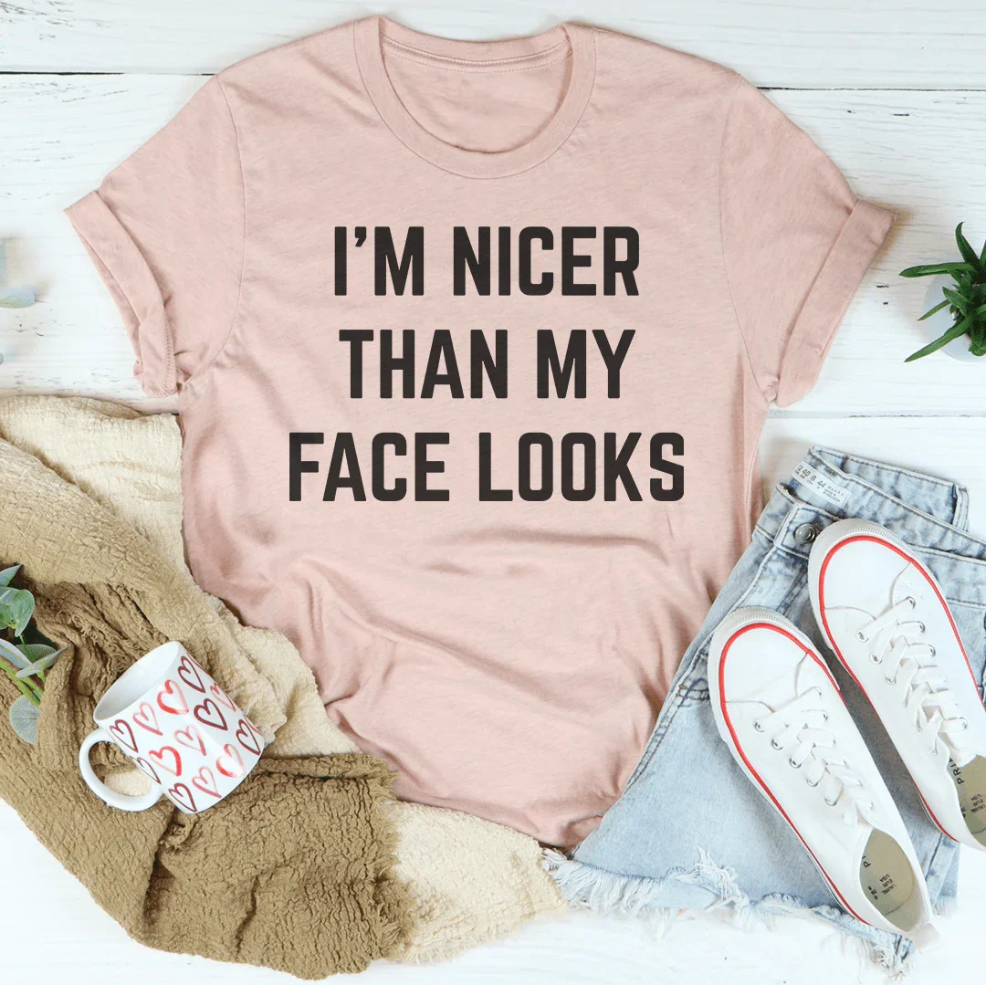 I'm Nicer Than My Face Looks Tee Peachy Sunday
