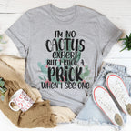 I'm No Cactus Expert But I Know A Prick When I See One Tee Peachy Sunday