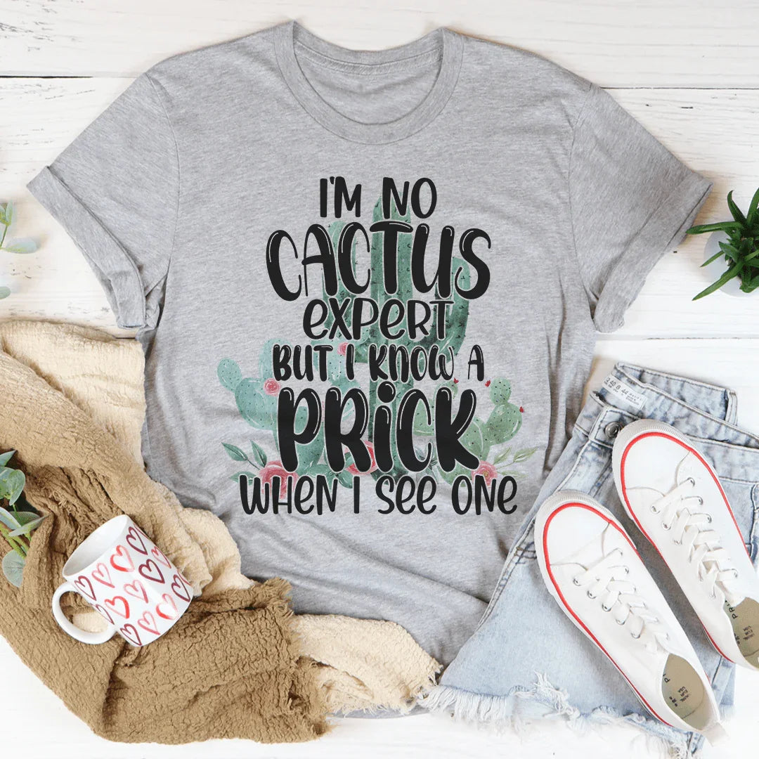 I'm No Cactus Expert But I Know A Prick When I See One Tee Peachy Sunday