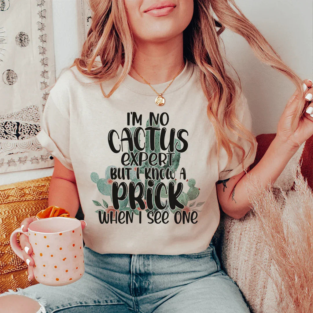I'm No Cactus Expert But I Know A Prick When I See One Tee Peachy Sunday