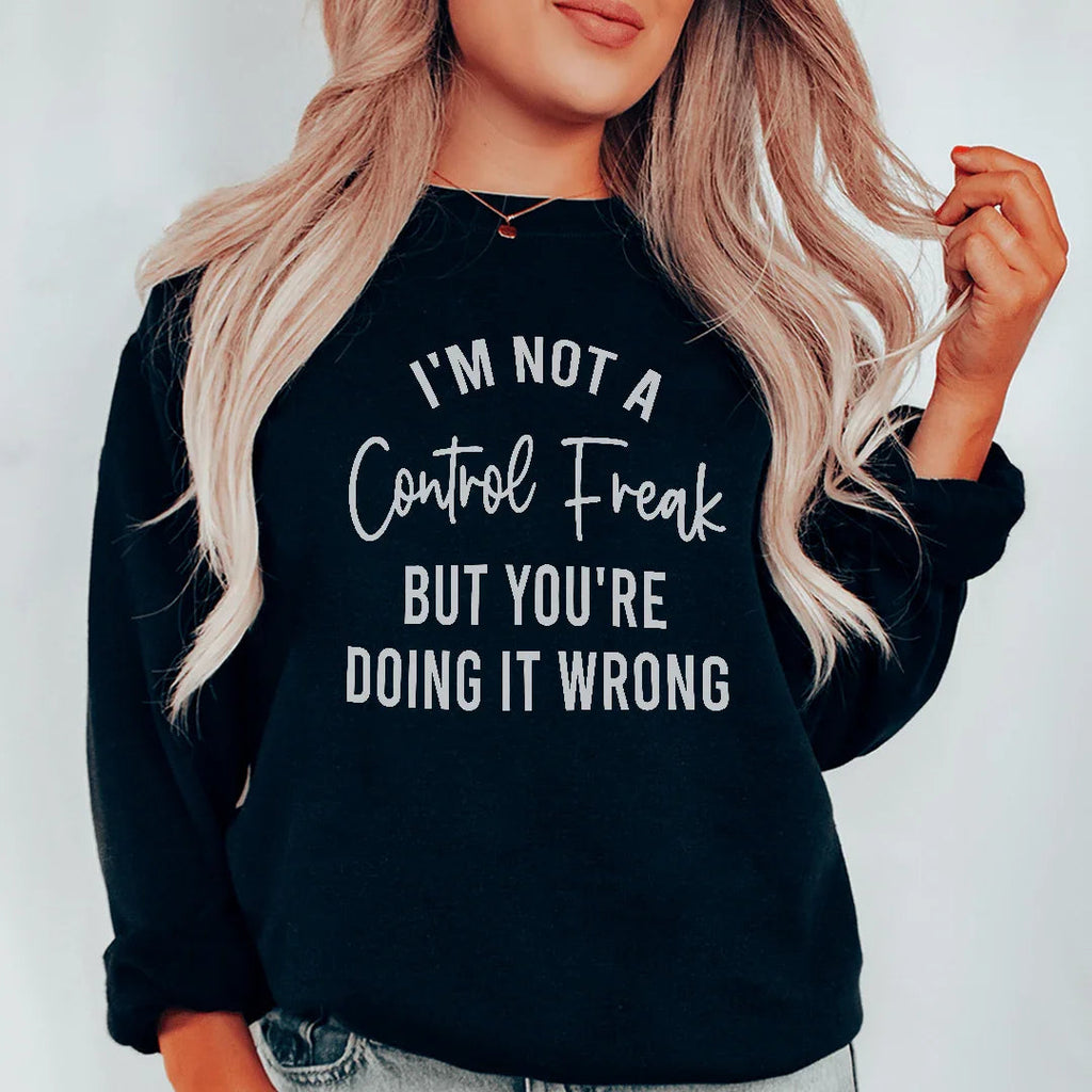 I'm Not A Control Freak Sweatshirt Peachy Sunday