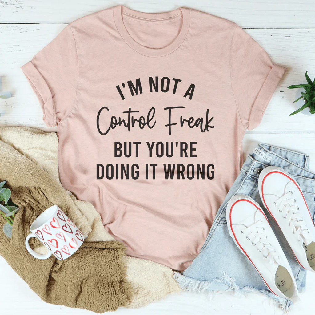 I'm Not a Control Freak Tee Peachy Sunday