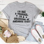 I'm Not A Hoarder I'm A Collector Of Awesome Stuff Tee Peachy Sunday