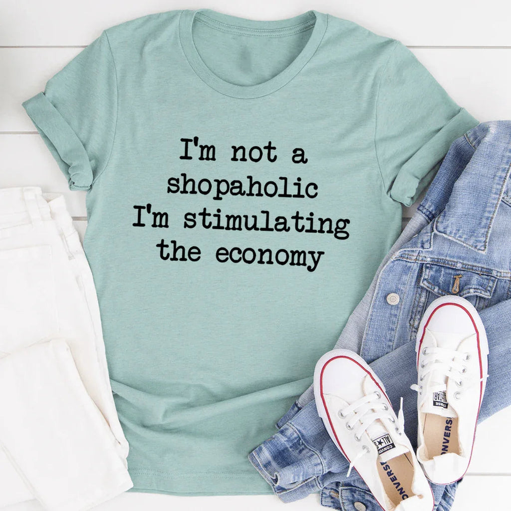 I'm Not A Shopaholic I'm Stimulating The Economy Tee - SJB-DIAMOND ELITES