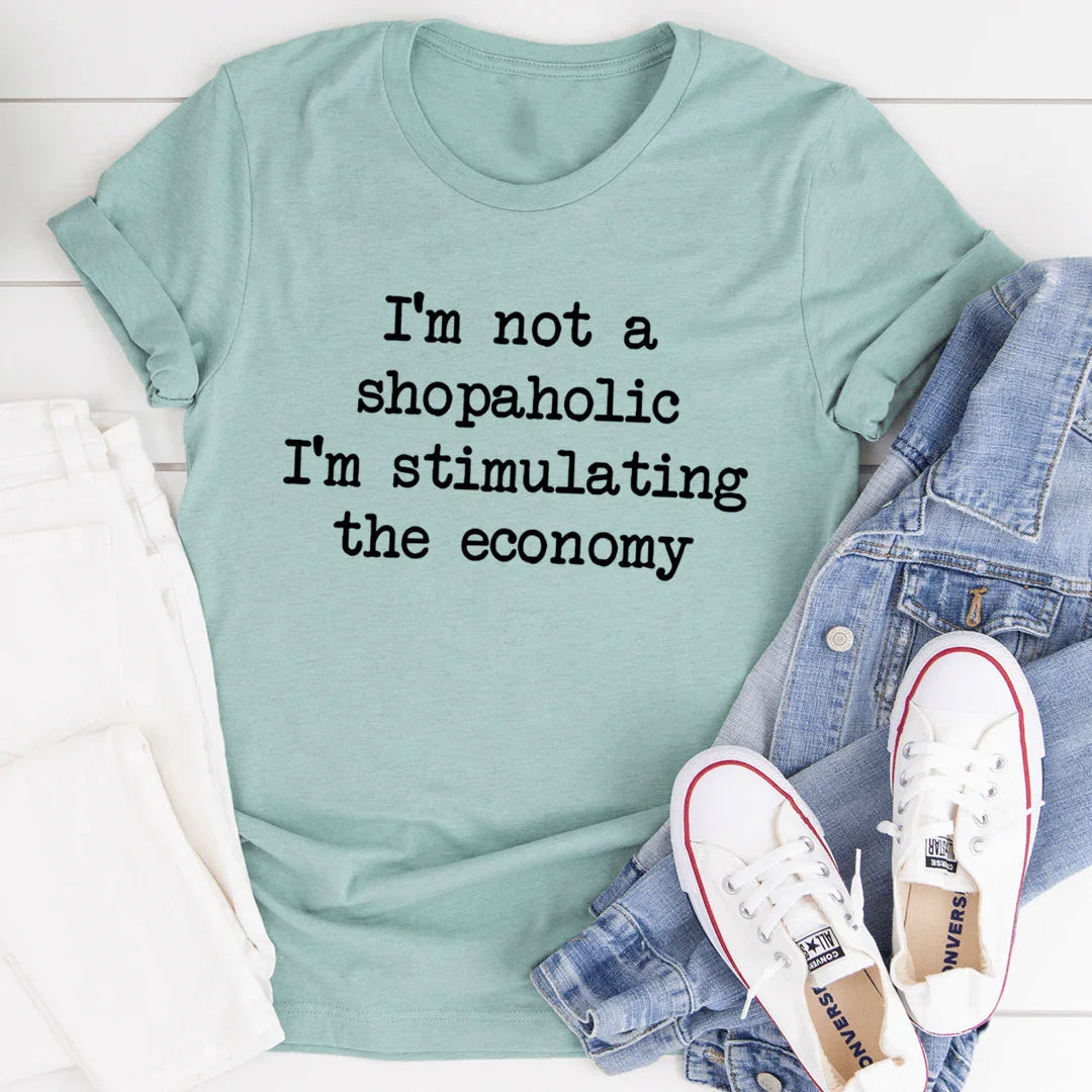 I'm Not A Shopaholic I'm Stimulating The Economy Tee - SJB-DIAMOND ELITES