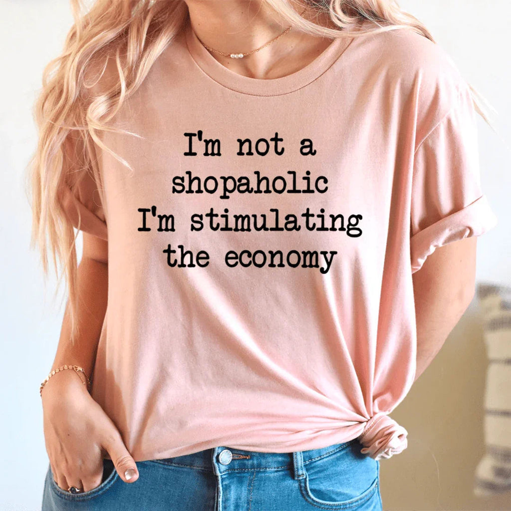 I'm Not A Shopaholic I'm Stimulating The Economy Tee - SJB-DIAMOND ELITES