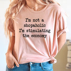 I'm Not A Shopaholic I'm Stimulating The Economy Tee - SJB-DIAMOND ELITES
