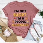 I'm Not A Short Person Tee