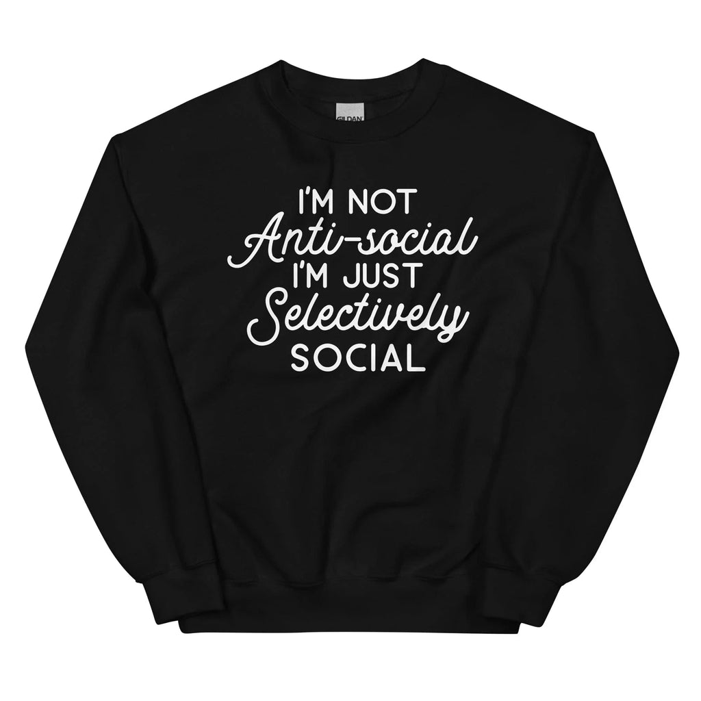 I'm Not Anti Social I'm Just Selectively Social  Sweatshirt Peachy Sunday