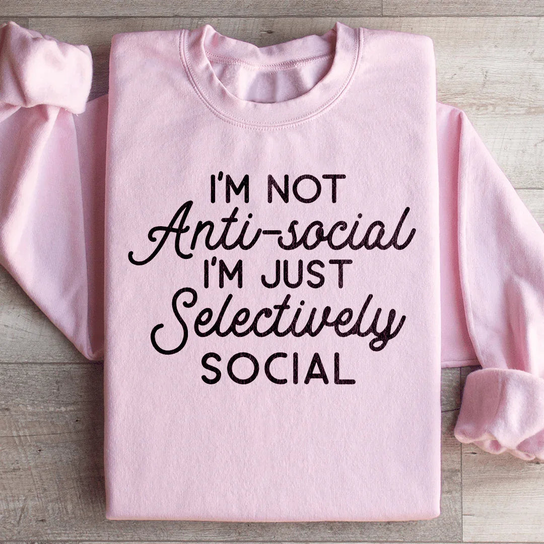 I'm Not Anti Social I'm Just Selectively Social  Sweatshirt Peachy Sunday