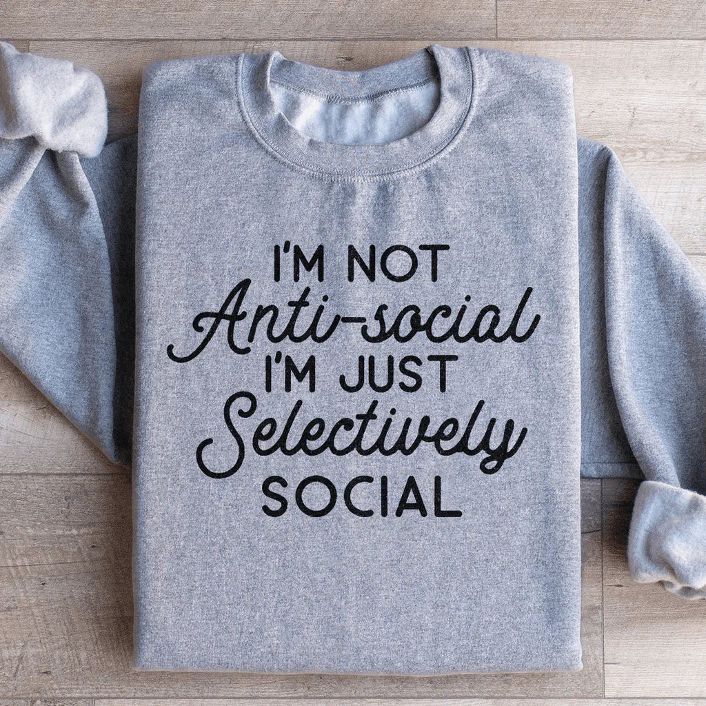 I'm Not Anti Social I'm Just Selectively Social  Sweatshirt Peachy Sunday