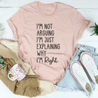 I'm Not Arguing I'm Just Explaining Why I'm Right Tee Peachy Sunday