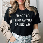 I'm Not As Think As You Drunk I Am Tee Peachy Sunday