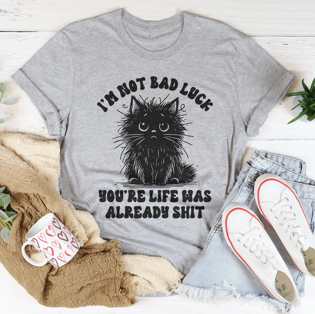 I’m Not Bad Luck You're Life Was Already S-it Tee Peachy Sunday