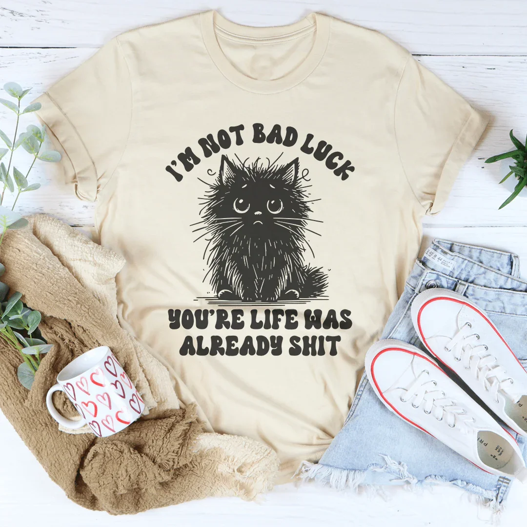 I’m Not Bad Luck You're Life Was Already S-it Tee Peachy Sunday