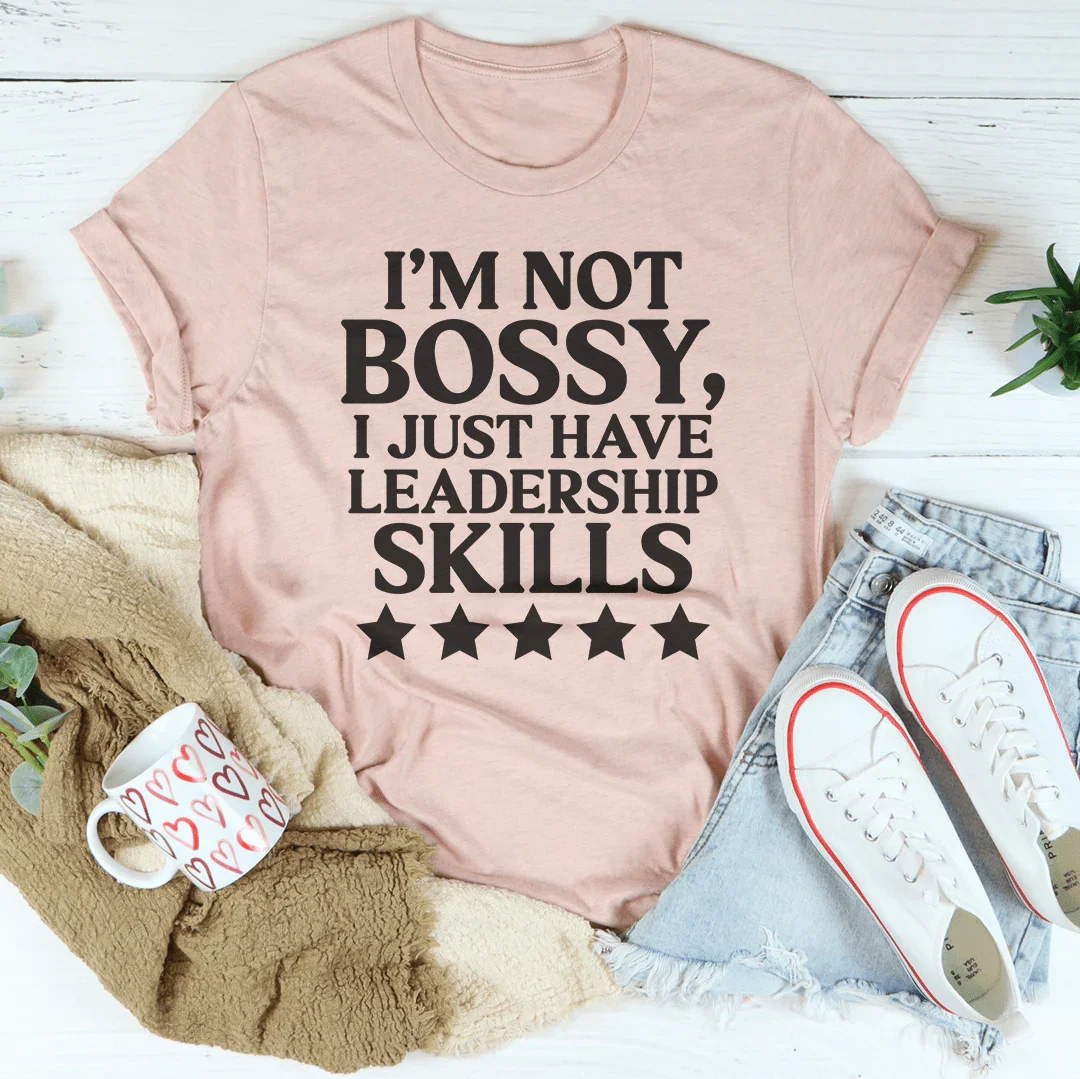 I'm Not Bossy I Just Have Leadership Skills Tee - SJB-DIAMOND ELITES