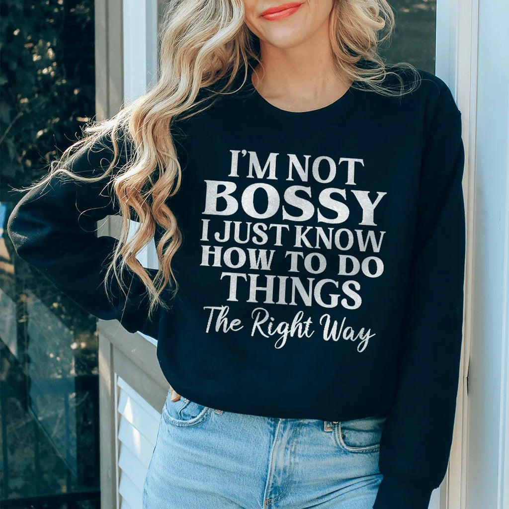 I'm Not Bossy I Just Know How To Do Things The Right Way Sweatshirt Peachy Sunday