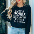I'm Not Bossy I Just Know How To Do Things The Right Way Sweatshirt Peachy Sunday