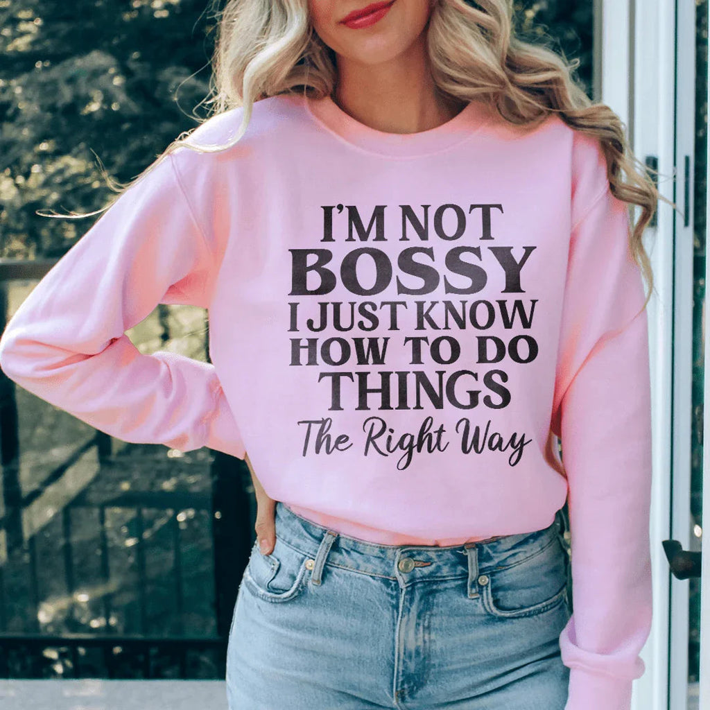 I'm Not Bossy I Just Know How To Do Things The Right Way Sweatshirt Peachy Sunday