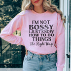 I'm Not Bossy I Just Know How To Do Things The Right Way Sweatshirt Peachy Sunday