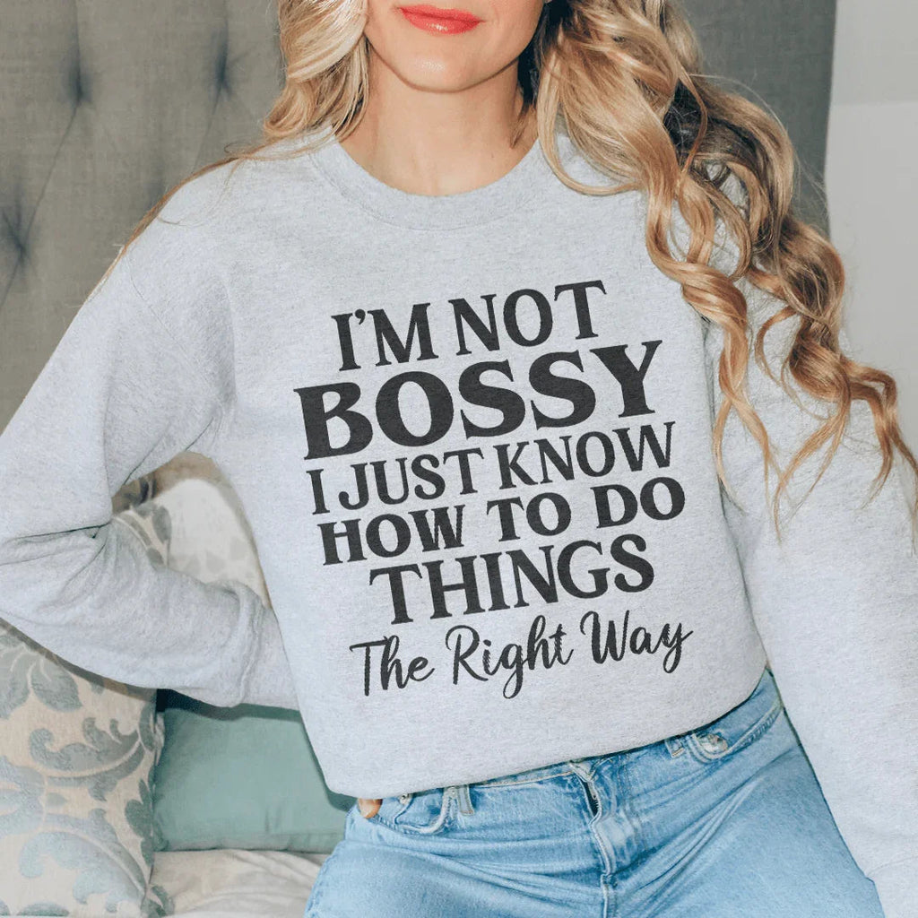 I'm Not Bossy I Just Know How To Do Things The Right Way Sweatshirt Peachy Sunday