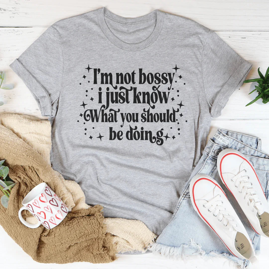 I'm Not Bossy I Just Know How To Do Things The Right Way Tee Peachy Sunday