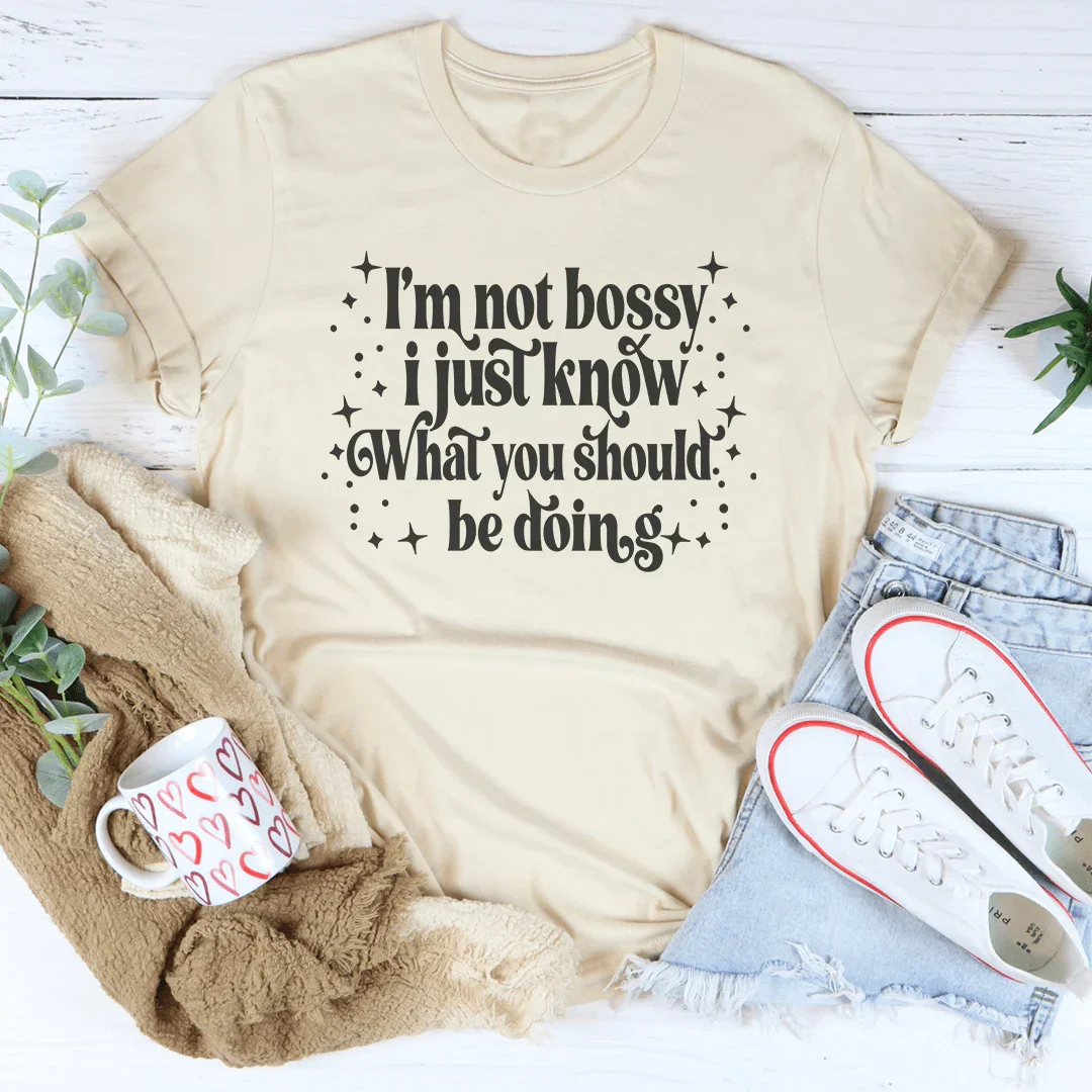 I'm Not Bossy I Just Know How To Do Things The Right Way Tee Peachy Sunday