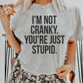 I'm Not Cranky You're Just Stupid Tee Peachy Sunday