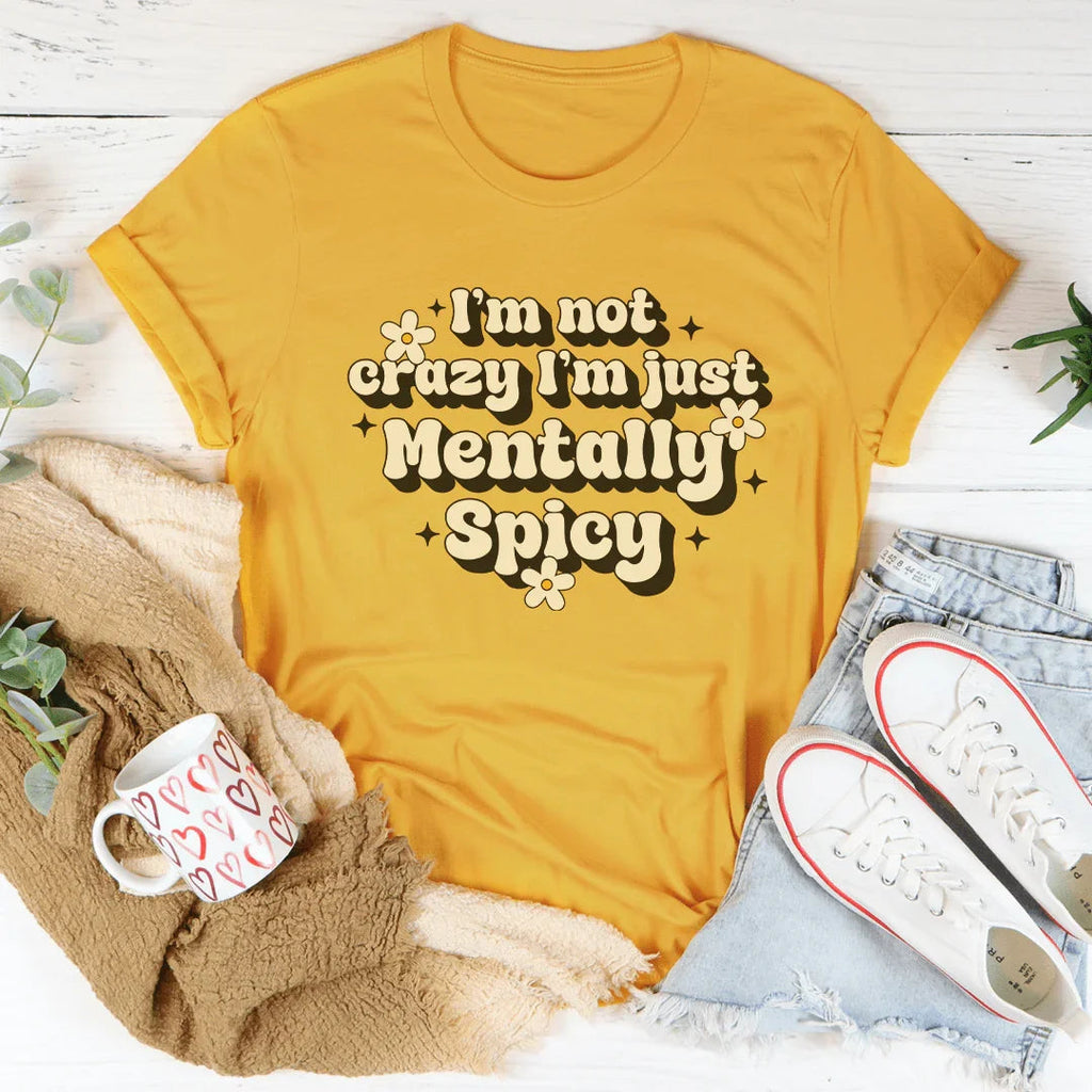 I’m Not Crazy I’m Just Mentally Spicy Tee Peachy Sunday