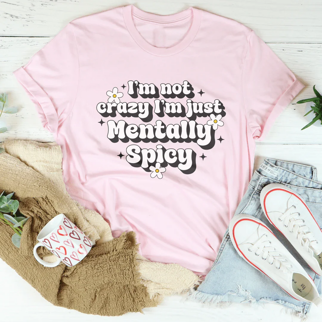 I’m Not Crazy I’m Just Mentally Spicy Tee Peachy Sunday