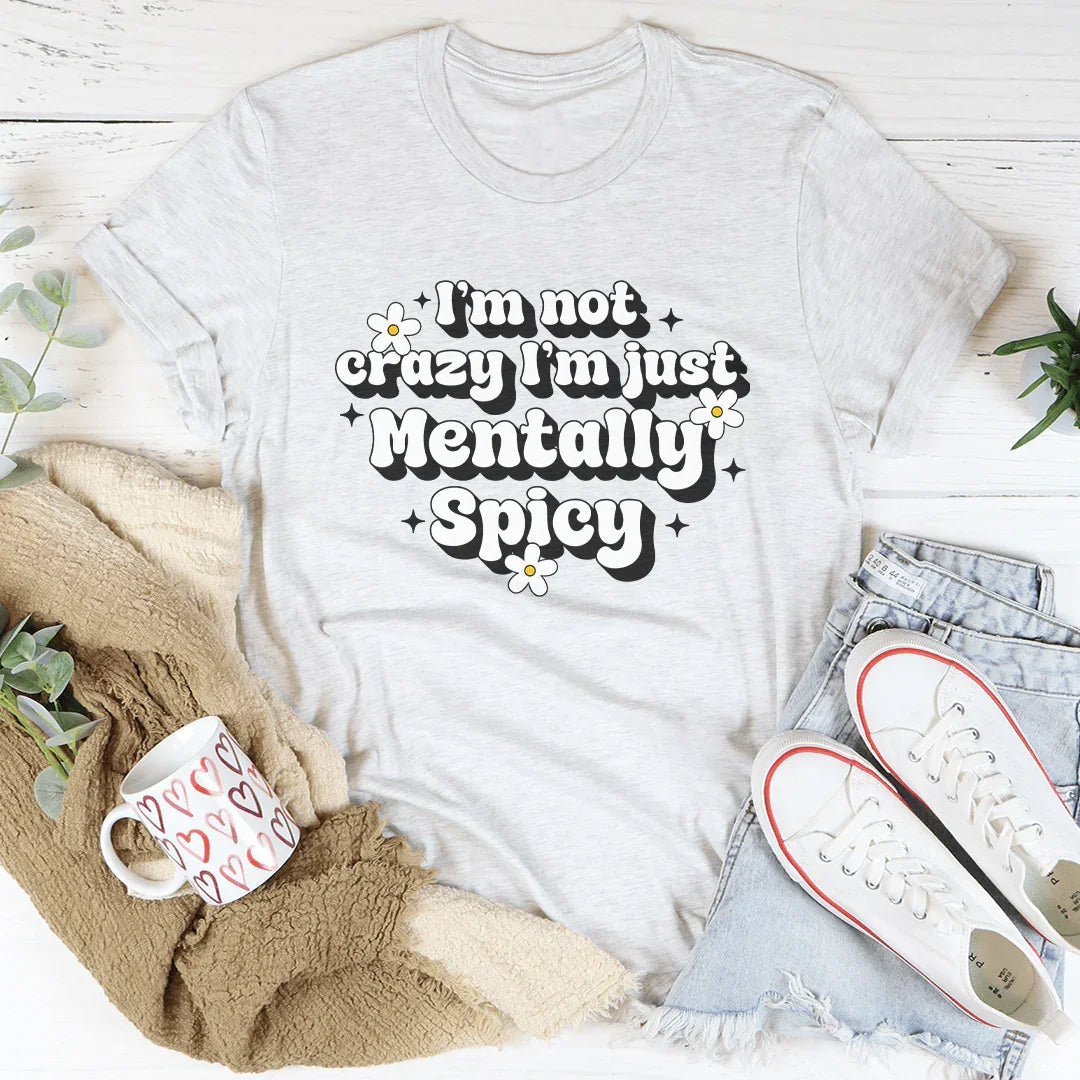 I’m Not Crazy I’m Just Mentally Spicy Tee Peachy Sunday