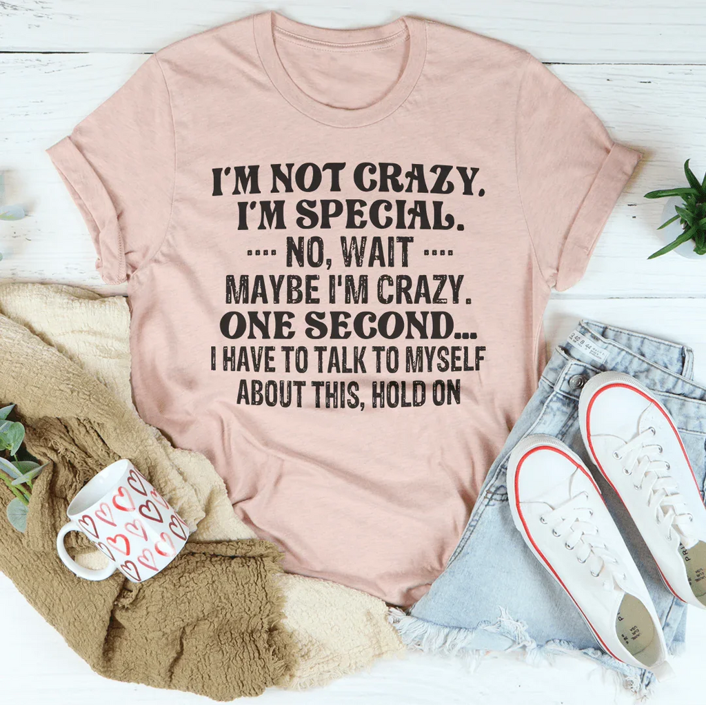 I'm Not Crazy I'm Special Tee Peachy Sunday