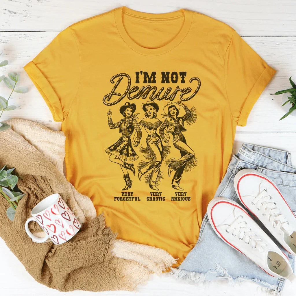 I'm Not Demure Very Forgetful Very Chaotic Very Anxious Tee