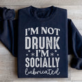 I'm Not Drunk I'm Socially Lubricated Sweatshirt Peachy Sunday