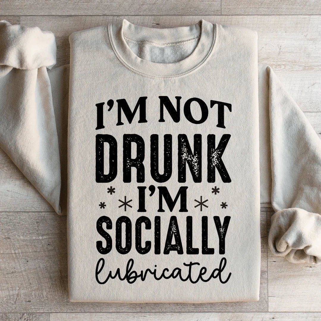 I'm Not Drunk I'm Socially Lubricated Sweatshirt Peachy Sunday