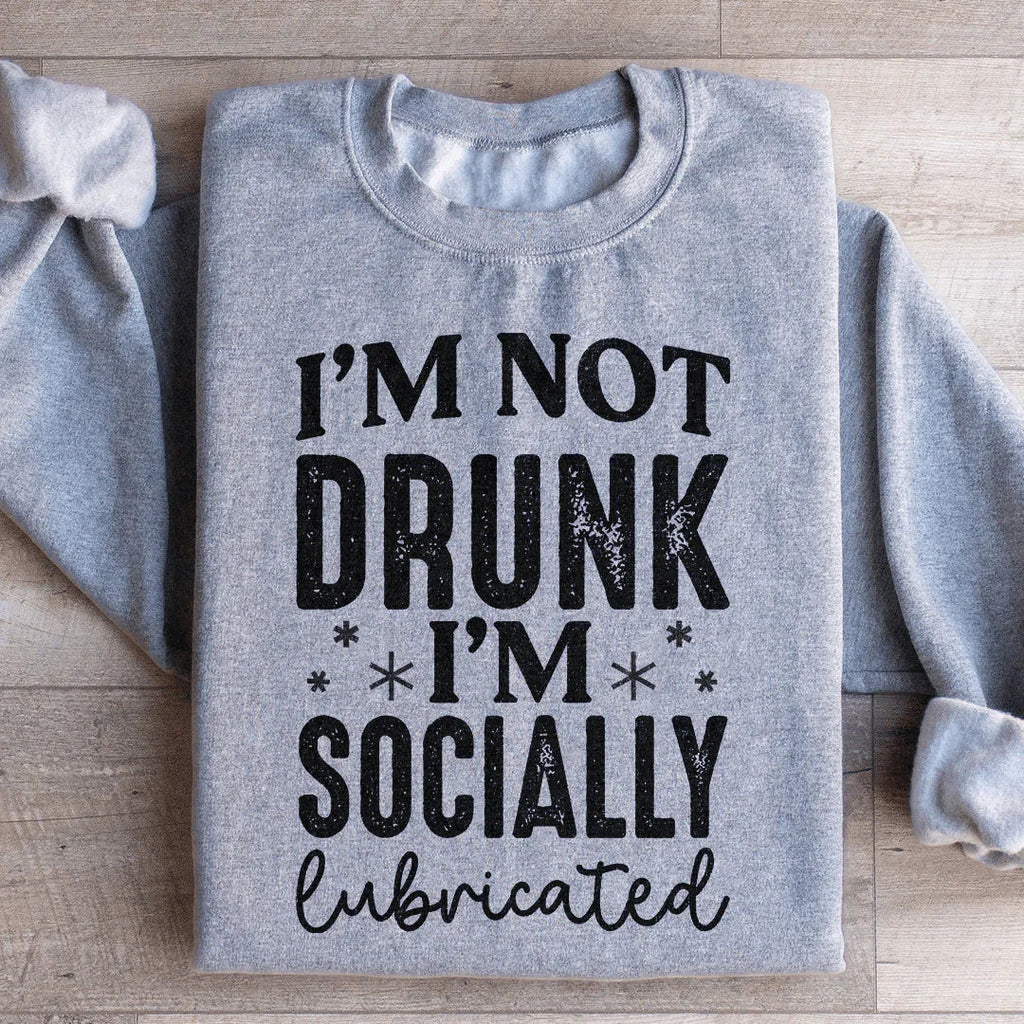 I'm Not Drunk I'm Socially Lubricated Sweatshirt Peachy Sunday