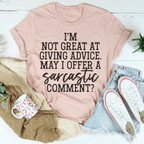 I'm Not Great At Giving Advice May I Offer A Sarcastic Comment Tee Peachy Sunday