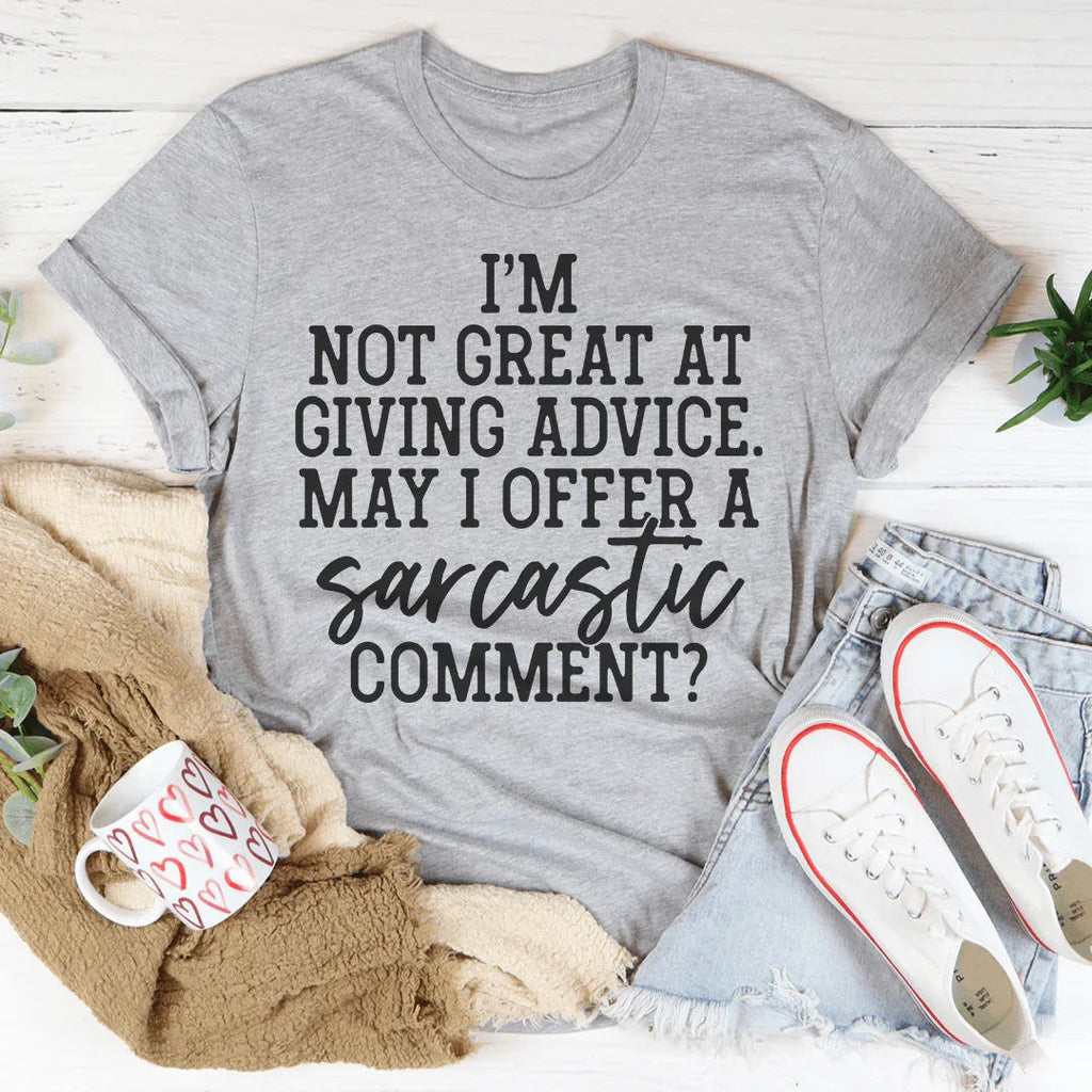 I'm Not Great At Giving Advice May I Offer A Sarcastic Comment Tee Peachy Sunday