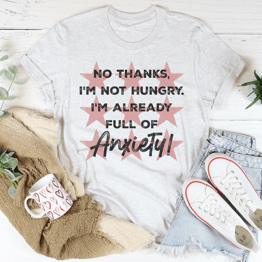I'm Not Hungry I'm Already Full of Anxiety Tee Peachy Sunday