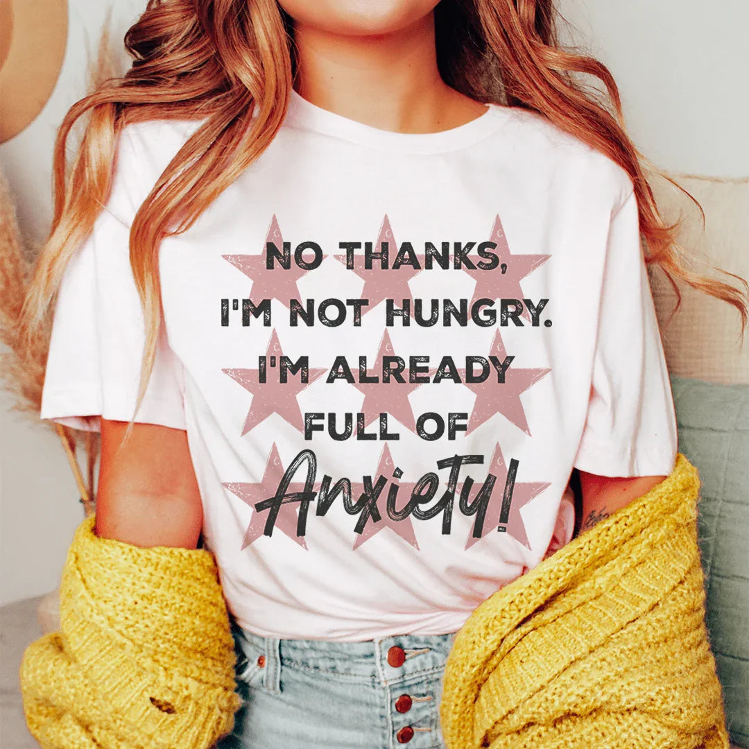 I'm Not Hungry I'm Already Full of Anxiety Tee Peachy Sunday