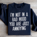 I'm Not In A Bad Mood You Are Just Annoying Sweatshirt Peachy Sunday