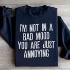 I'm Not In A Bad Mood You Are Just Annoying Sweatshirt Peachy Sunday