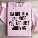 I'm Not In A Bad Mood You Are Just Annoying Sweatshirt Peachy Sunday