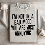I'm Not In A Bad Mood You Are Just Annoying Sweatshirt Peachy Sunday