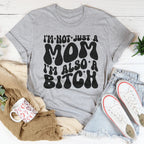 I'm Not Just A Mom I'm Also A B-tch Tee