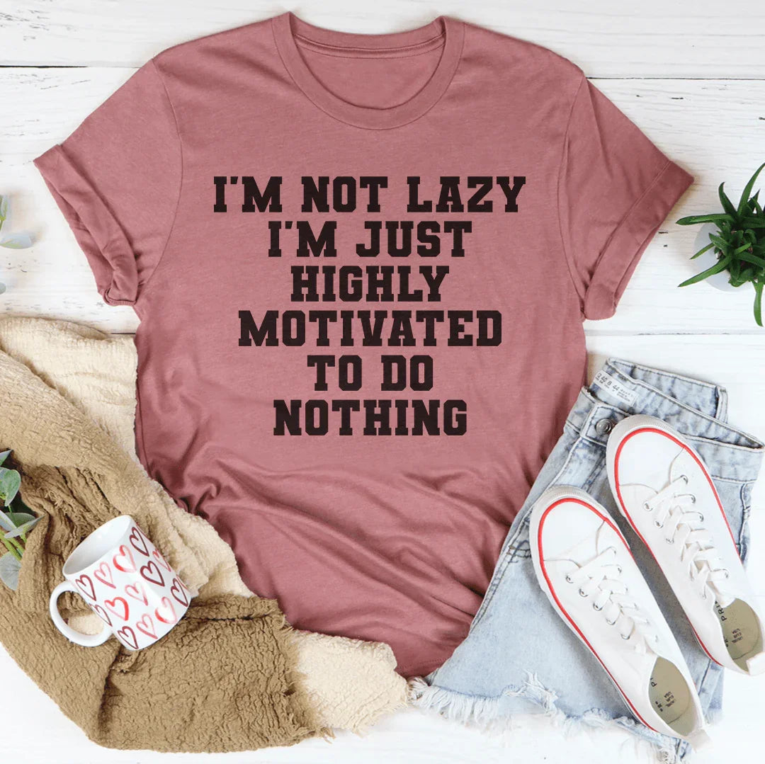 I'm Not Lazy I'm Just Highly Motivated To Do Nothing Tee Peachy Sunday