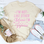 I'm Not Like Other Moms I'm Worse Tee Peachy Sunday