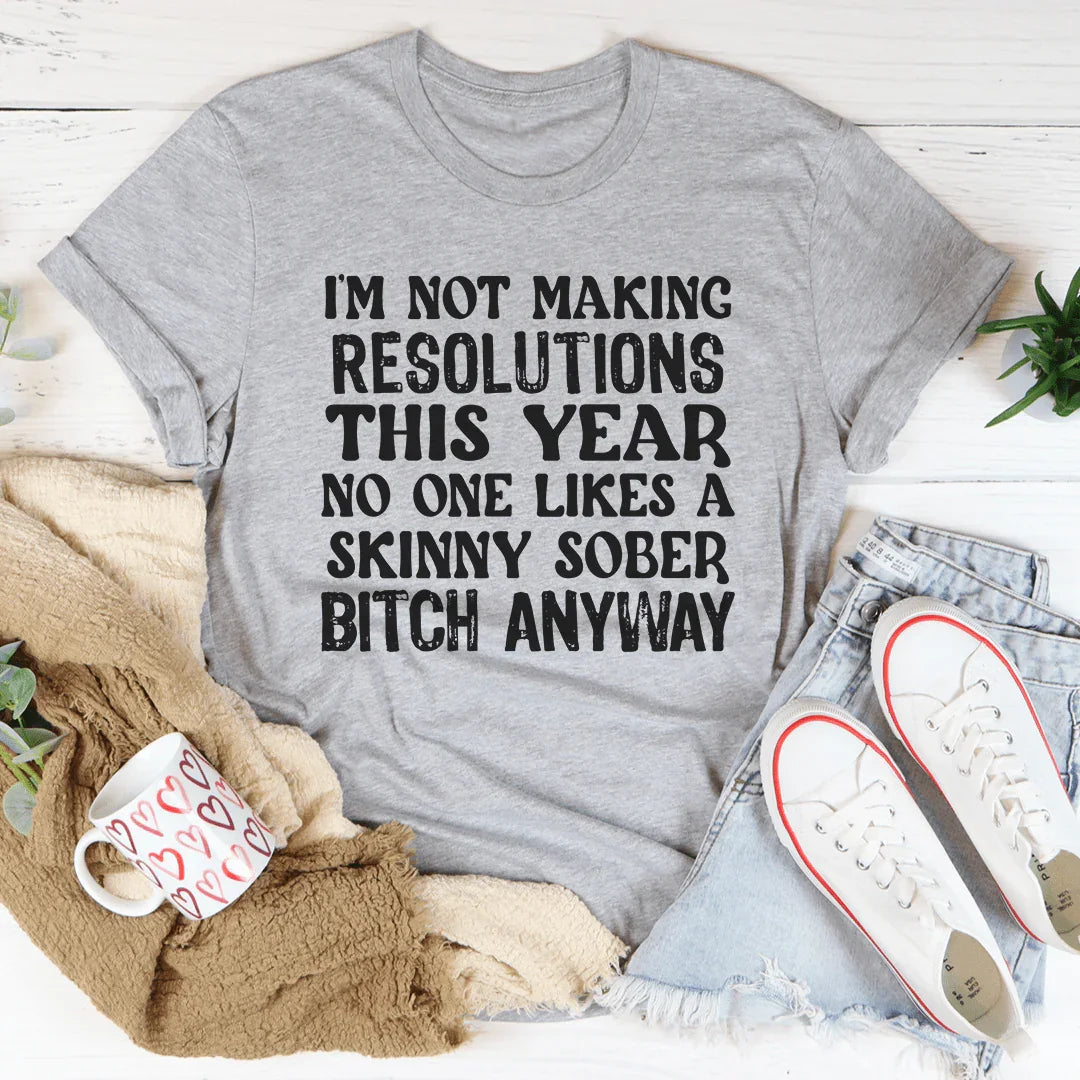 I'm Not Making Resolutions This Year Tee Peachy Sunday
